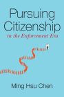 Pursuing Citizenship in the Enforcement Era By Ming Hsu Chen Cover Image