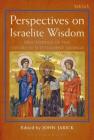 Perspectives on Israelite Wisdom (Library of Hebrew Bible/Old Testament Studies #618) By John Jarick Cover Image
