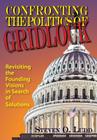Confronting the Politics of Gridlock, Revisiting the Founding Visions in Search of Solutions By Steven O. Ludd Cover Image