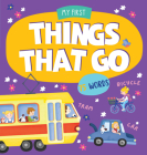 Things That Go: More than 50 words to learn! (My First Books) By Clever Publishing, Clever Publishing (Illustrator) Cover Image
