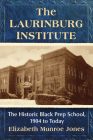 The Laurinburg Institute: The Historic Black Prep School, 1904 to Today By Elizabeth Munroe Jones Cover Image