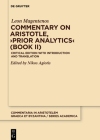 Commentary on Aristotle, >Prior Analytics: Critical Edition with Introduction and Translation By Leon Magentenos, Nikos Agiotis (Editor) Cover Image