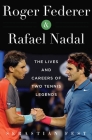 Roger Federer and Rafael Nadal: The Lives and Careers of Two Tennis Legends Cover Image