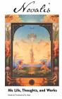 Novalis: His Life, Thoughts and Works (European Writers) By Novalis, Carol Appleby (Editor), M. J. Hope (Translator) Cover Image