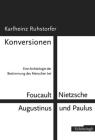 Konversionen: Eine Archäologie Der Bestimmung Des Menschen Bei Foucault, Nietzsche, Augustinus Und Paulus Cover Image