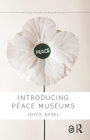 Introducing Peace Museums (Routledge Research in Museum Studies) By Joyce Apsel Cover Image