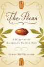 The Pecan: A History of America's Native Nut By James McWilliams Cover Image
