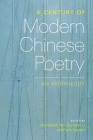 A Century of Modern Chinese Poetry: An Anthology By Michelle Yeh (Editor), Zhangbin Li (Editor), Frank Stewart (Editor) Cover Image