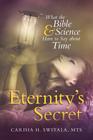 Eternity's Secret: What the Bible and Science Have to Say about Time By Mts Carisia H. Switala Cover Image