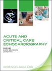 Acute and Critical Care Echocardiography By Claire Colebourn (Editor), Jim Newton (Editor) Cover Image