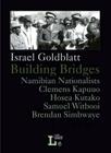 Building Bridges. Namibian Nationalists Clemens Kapuuo, Hosea Kutako, Brendan Simbwaye, Samuel Witbooi By Israel Goldblatt, Dag Henrichsen (Editor), Naomi Jacobson (Editor) Cover Image
