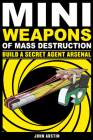 Mini Weapons of Mass Destruction: Build a Secret Agent Arsenal Cover Image