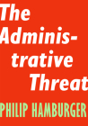 The Administrative Threat (Encounter Intelligence #3) By Philip Hamburger Cover Image
