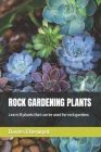 Rock Gardening Plants: Learn 35 plants that can be used for rock gardens Cover Image