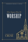 What Happens When We Worship By Jonathan Landry Cruse Cover Image
