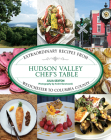 Hudson Valley Chef's Table: Extraordinary Recipes from Westchester to Columbia County Cover Image