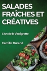 Salades Fraîches et Créatives: L'Art de la Vinaigrette Cover Image