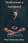 Meditazione e Autoipnosi: Padroneggia la tua mente e trasforma la tua vita. Cover Image