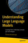 Understanding Large Language Models: Learning Their Underlying Concepts and Technologies By Thimira Amaratunga Cover Image