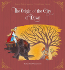 The Origin of the City of Dawn (Classic Picture Books of Yunnan Ethnic G) By Sunshine Orange Studio N/A Cover Image