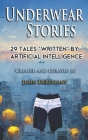 Underwear Stories: 29 Tales Written By Artificial Intelligence Cover Image