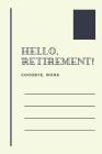 Hello, Retirement! Goodbye, Work: Retirement Party Guest Book a Funny Work Event Sign in Book for Parties with Attitude By Pensioners Press Cover Image