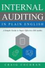 Internal Auditing in Plain English: A Simple Guide to Super Effective ISO Audits By Craig Cochran Cover Image