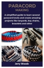 Paracord Making: A simplified guide to learn several paracord knots and create amazing projects like lanyards, key chains, bracelets an By Jerry Woods Cover Image