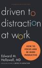 Driven to Distraction at Work: How to Focus and Be More Productive By Edward M. Hallowell, Chris Kipiniak (Read by) Cover Image