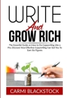 Write and Grow Rich: The Essential Guide on How to Do Copywriting Like a Pro, Discover How Effective Copywriting Can Get You To Earn Six Fi By Carmi Blackstock Cover Image