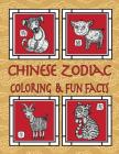 Chinese Zodiac Coloring & Fun Facts: Zodiac Animals, Horoscopes & Astrology; Anti-Stress Coloring: Children to Adults Cover Image