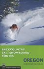 Backcountry Ski & Snowboard Routes Oregon By Christopher Van Tilburg Cover Image