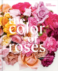 The Color of Roses: A Curated Spectrum of 300 Blooms Cover Image