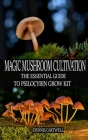 Magic Mushroom Cultivation: The Essential Guide to Psilocybin Grow Kit Cover Image