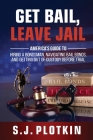 Get Bail, Leave Jail: America's Guide to Hiring a Bondsman, Navigating Bail Bonds, and Getting out of Custody before Trial Cover Image