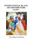 International Black Art Distributors Volume 1: The start of International Black African American Art Distribution in America By Sr. Belgrave, Oran Z. (Photographer), Sr. Belgrave, Oran Z. Cover Image
