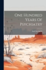 One Hundred Years Of Psychiatry By Emil Kraepelin (Created by) Cover Image