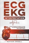 ECG/EKG Interpretation: An Easy Approach to Read a 12-Lead ECG and How to Diagnose and Treat Arrhythmias By Nathan Orwell Cover Image