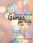 Games for Kids Age 6-10: Never Bored --Paper & Pencil Games: 2 Player Activity Book - Tic-Tac-Toe, Dots and Boxes - Noughts And Crosses (X and By Carrigleagh Books Cover Image