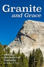 Granite and Grace: Seeking the Heart of Yosemite By Michael P. Cohen Cover Image