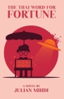 The Thai Word for Fortune By Julian Mihdi Cover Image