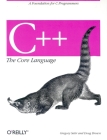 C++ the Core Language: A Foundation for C Programmers (Nutshell Handbooks) Cover Image