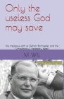 Only the useless God may save: the irreligious faith of Dietrich Bonhoeffer and the unnecessary's necessary deed By M. Will Cover Image