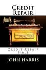 Credit Repair: Credit Repair Bible By John Harris Cover Image