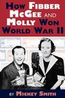 How Fibber McGee and Molly Won World War II By Mickey C. Smith Cover Image