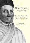 Athanasius Kircher: The Last Man Who Knew Everything By Paula Findlen (Editor) Cover Image