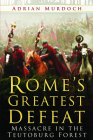 Rome's Greatest Defeat: Massacre in the Teutoburg Forest By Adrian Murdoch Cover Image