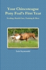 Your Chincoteague Pony Foal's First Year: Feeding, Health Care, Training & More By Lois Szymanski Cover Image