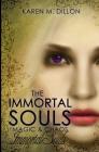 Immortal Souls: The Immortal Souls: Magic & Chaos By Karen M. Dillon Cover Image