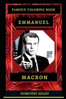 Emmanuel Macron Famous Coloring Book: Whole Mind Regeneration and Untamed Stress Relief Coloring Book for Adults By Dorothy Adley Cover Image